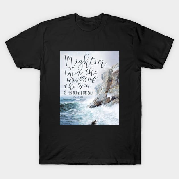 Mightier Than the Waves of the Sea T-Shirt by DownThePath